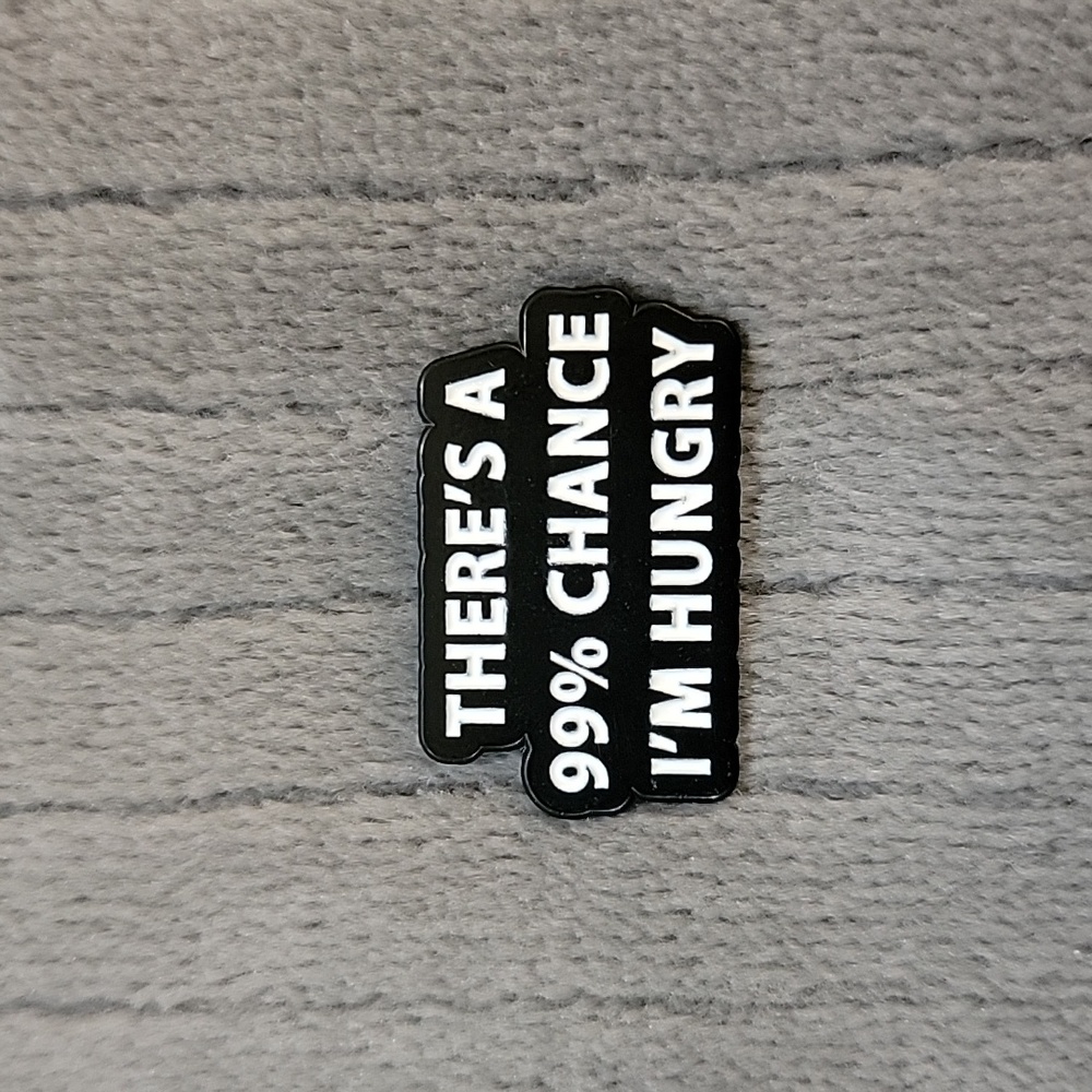 Funny Enamel Pin | There's a 99% Chance I'm Hungry